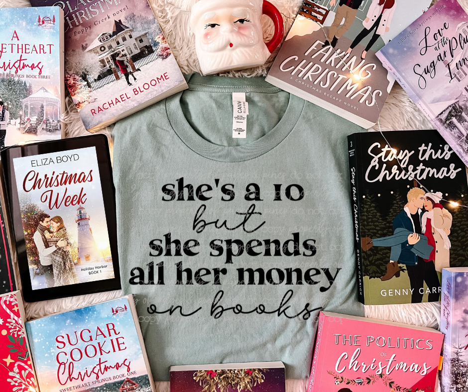 She's a 10 But She Spends All Her Money on Books (Single color)