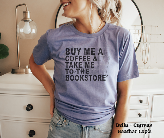 Buy Me a Coffee and Take Me to the Bookstore (Bella + Canvas)