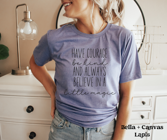 Have Courage and Be Kind (Bella + Canvas)