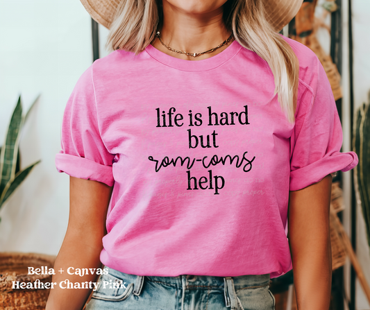 Life is Hard but rom-coms Help! (Bella + Canvas)